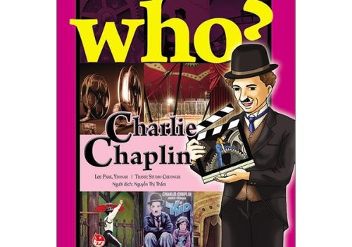 WHO? CHUYỆN KỂ VỀ DANH NHÂN THẾ GIỚI - CHARLIE CHAPLIN