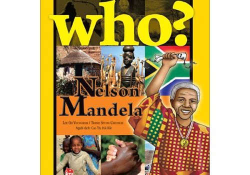 WHO? CHUYỆN KỂ VỀ DANH NHÂN THẾ GIỚI - NELSON MANDELA