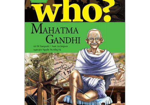WHO? CHUYỆN KỂ VỀ DANH NHÂN THẾ GIỚI - MAHATMA GANDHI